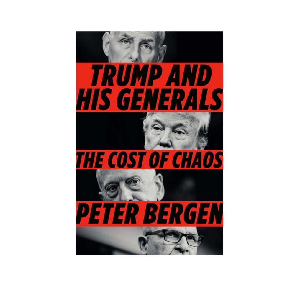 Trump and His Generals: The Cost of Chaos - By Peter Bergen - Hardcover Book